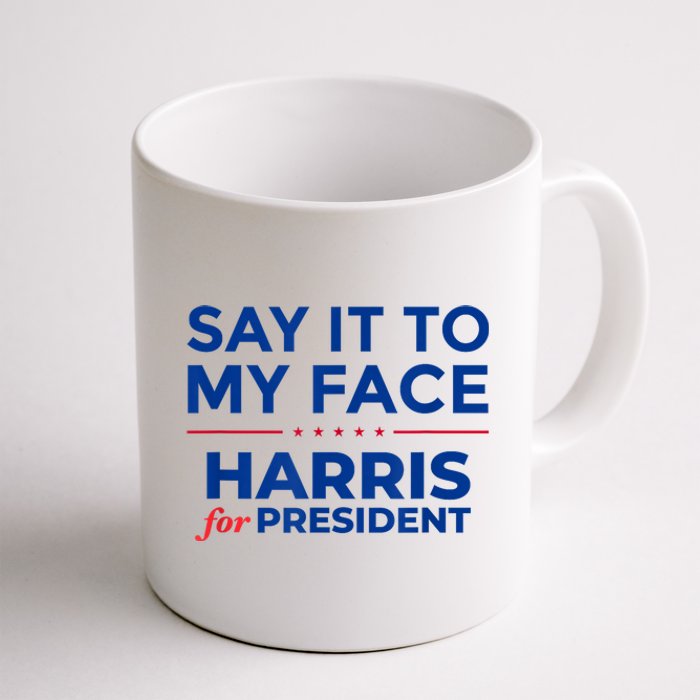 Kamala Harris 2024 Say It To My Face Coffee Mug