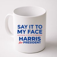 Kamala Harris 2024 Say It To My Face Coffee Mug