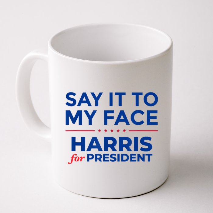 Kamala Harris 2024 Say It To My Face Coffee Mug