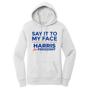 Kamala Harris 2024 Say It To My Face Women's Pullover Hoodie