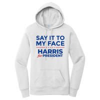 Kamala Harris 2024 Say It To My Face Women's Pullover Hoodie