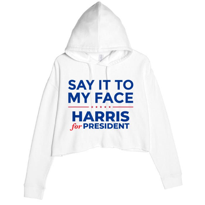 Kamala Harris 2024 Say It To My Face Crop Fleece Hoodie