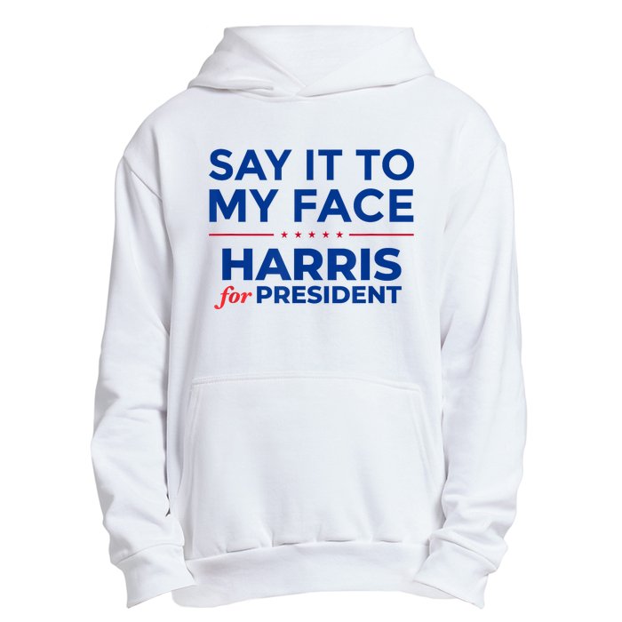 Kamala Harris 2024 Say It To My Face Urban Pullover Hoodie