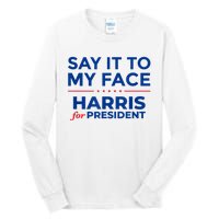 Kamala Harris 2024 Say It To My Face Tall Long Sleeve T-Shirt