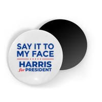 Kamala Harris 2024 Say It To My Face Magnet