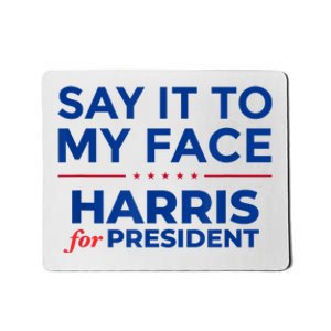 Kamala Harris 2024 Say It To My Face Mousepad