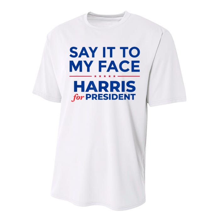 Kamala Harris 2024 Say It To My Face Performance Sprint T-Shirt