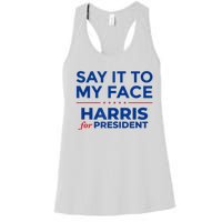 Kamala Harris 2024 Say It To My Face Women's Racerback Tank