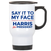 Kamala Harris 2024 Say It To My Face Stainless Steel Travel Mug