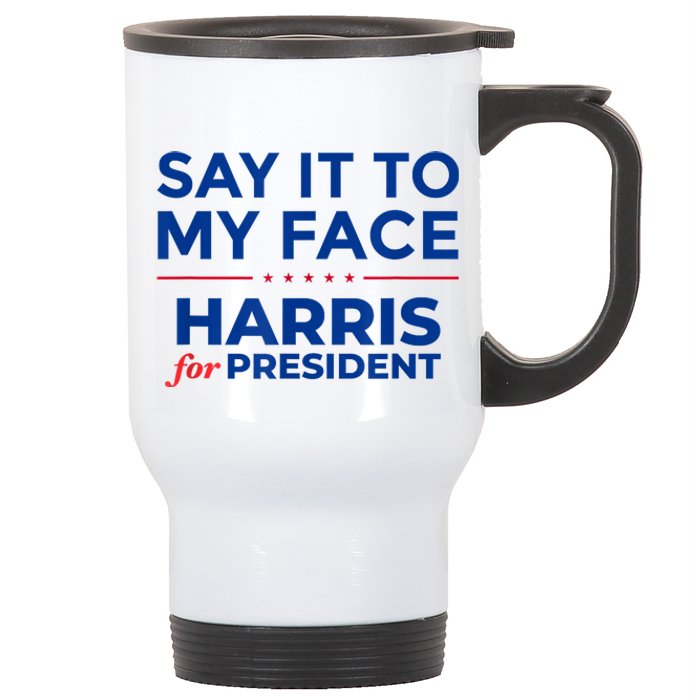 Kamala Harris 2024 Say It To My Face Stainless Steel Travel Mug