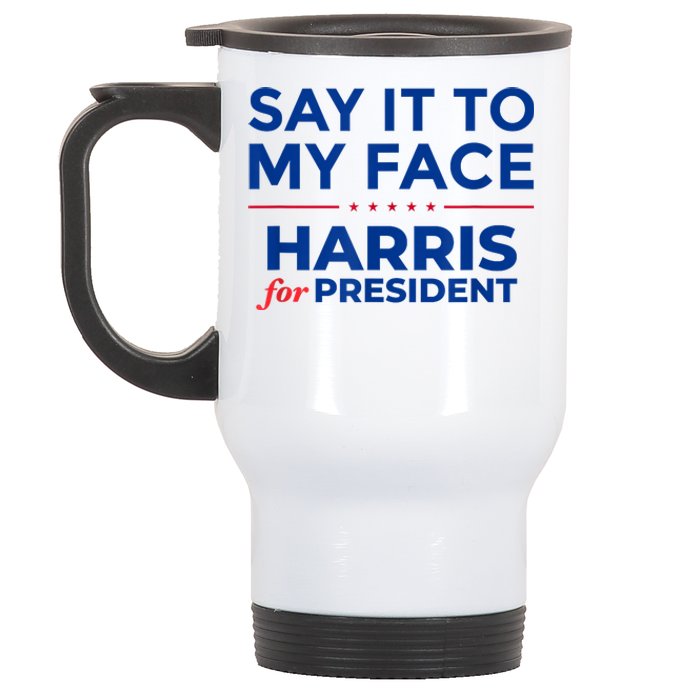 Kamala Harris 2024 Say It To My Face Stainless Steel Travel Mug