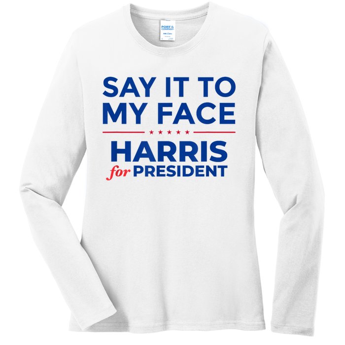 Kamala Harris 2024 Say It To My Face Ladies Long Sleeve Shirt