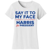 Kamala Harris 2024 Say It To My Face Women's T-Shirt