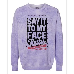 Kamala Harris 2024 Say It To My Face Colorblast Crewneck Sweatshirt