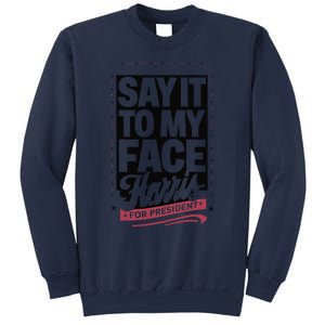 Kamala Harris 2024 Say It To My Face Sweatshirt