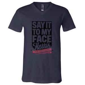 Kamala Harris 2024 Say It To My Face V-Neck T-Shirt