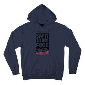 Kamala Harris 2024 Say It To My Face Tall Hoodie