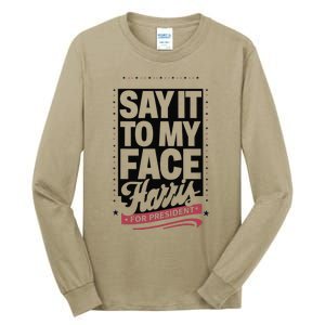 Kamala Harris 2024 Say It To My Face Tall Long Sleeve T-Shirt