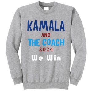 Kamala Harris And Tim Walz The Coach LetS Win Tall Sweatshirt