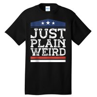 Kamala Harris Allies Saying Just Plain Weird To Trump 2024 Tall T-Shirt