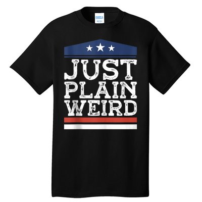 Kamala Harris Allies Saying Just Plain Weird To Trump 2024 Tall T-Shirt