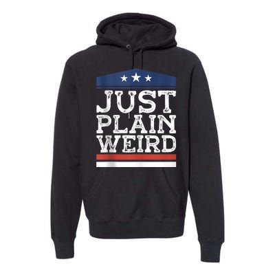 Kamala Harris Allies Saying Just Plain Weird To Trump 2024 Premium Hoodie