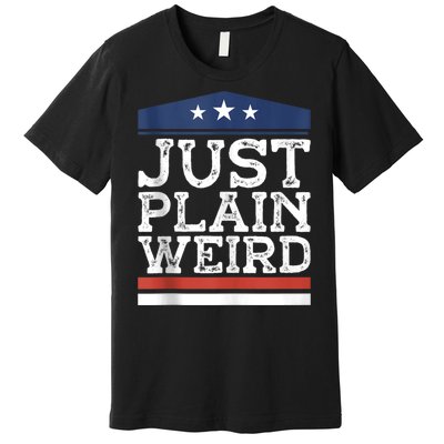 Kamala Harris Allies Saying Just Plain Weird To Trump 2024 Premium T-Shirt