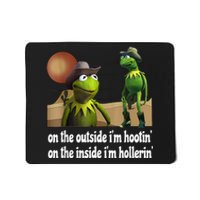 Kermit Hootin And Hollerin On The Outside Im Hootin Mousepad