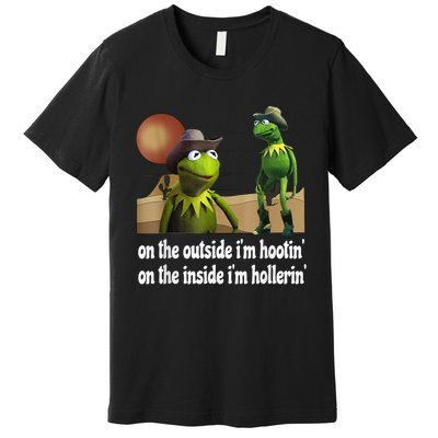 Kermit Hootin And Hollerin On The Outside Im Hootin Premium T-Shirt