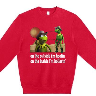 Kermit Hootin And Hollerin On The Outside Im Hootin Premium Crewneck Sweatshirt