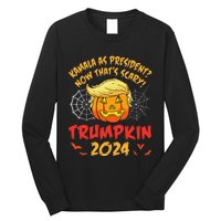 Kamala Harris As President Now ThatS Scary Trumpkin 2024 Long Sleeve Shirt