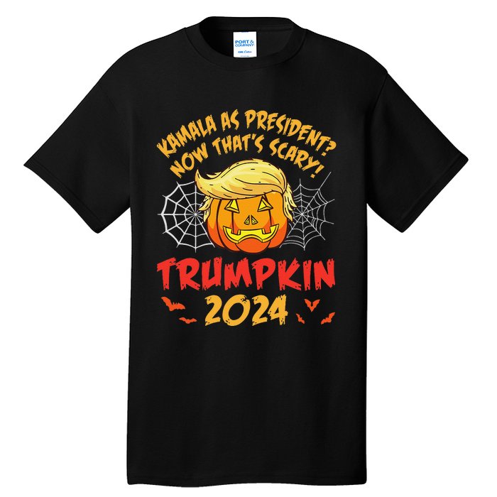 Kamala Harris As President Now ThatS Scary Trumpkin 2024 Tall T-Shirt