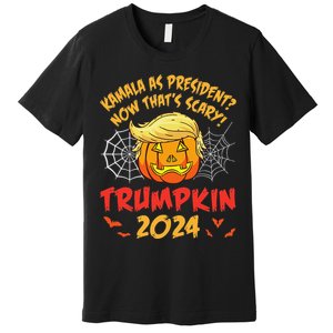 Kamala Harris As President Now ThatS Scary Trumpkin 2024 Premium T-Shirt