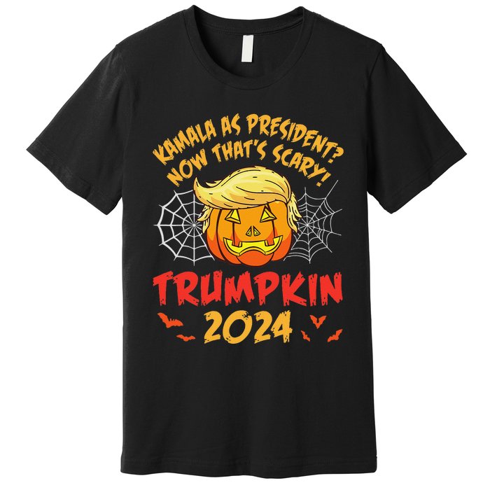 Kamala Harris As President Now ThatS Scary Trumpkin 2024 Premium T-Shirt