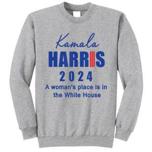 Kamala Harris A Womans Place Is In The White House Tall Sweatshirt