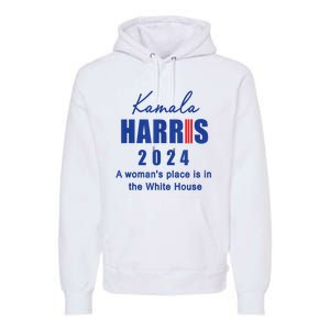 Kamala Harris A Womans Place Is In The White House Premium Hoodie