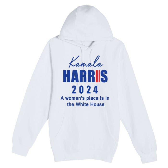 Kamala Harris A Womans Place Is In The White House Premium Pullover Hoodie