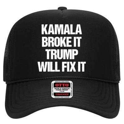 Kamala Harris Broke It Trump Will Fix It High Crown Mesh Back Trucker Hat