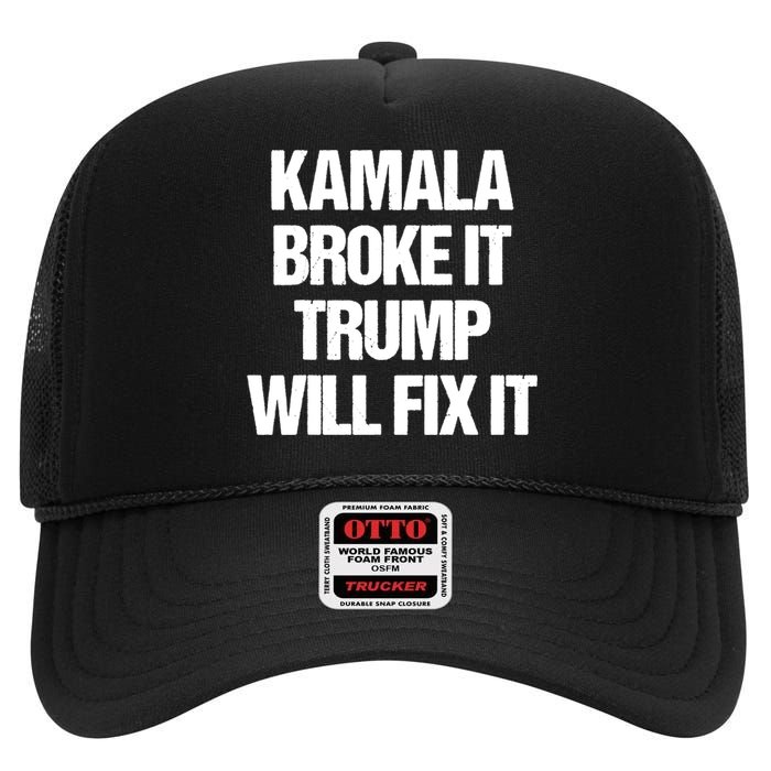 Kamala Harris Broke It Trump Will Fix It High Crown Mesh Back Trucker Hat