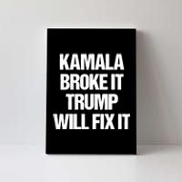 Kamala Harris Broke It Trump Will Fix It Canvas