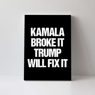 Kamala Harris Broke It Trump Will Fix It Canvas