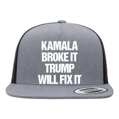 Kamala Harris Broke It Trump Will Fix It Flat Bill Trucker Hat