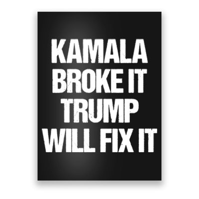 Kamala Harris Broke It Trump Will Fix It Poster