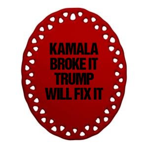 Kamala Harris Broke It Trump Will Fix It Ceramic Oval Ornament