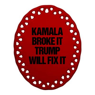 Kamala Harris Broke It Trump Will Fix It Ceramic Oval Ornament