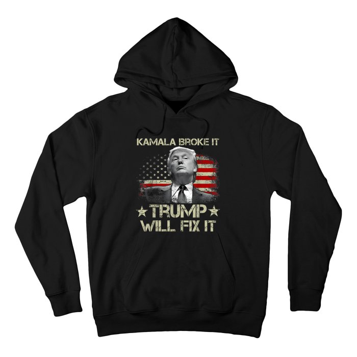 Kamala Harris Broke It Trump Will Fix It Usa Flag Trump Cool Hoodie