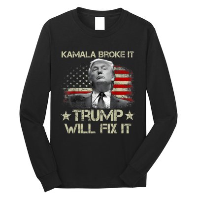 Kamala Harris Broke It Trump Will Fix It Usa Flag Trump Cool Long Sleeve Shirt