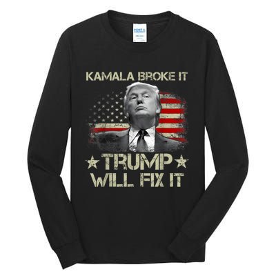 Kamala Harris Broke It Trump Will Fix It Usa Flag Trump Cool Tall Long Sleeve T-Shirt