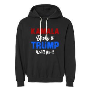 Kamala Harris Broke It Trump Will Fix It Usa Flag Trump Cool Garment-Dyed Fleece Hoodie