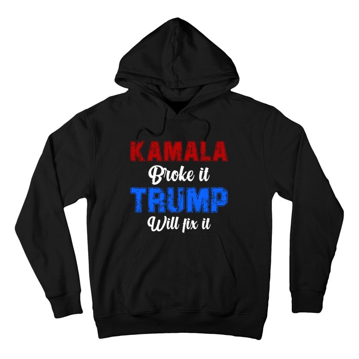 Kamala Harris Broke It Trump Will Fix It Usa Flag Trump Cool Hoodie